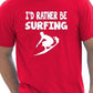 I'd Rather Be Surfing T-Shirt