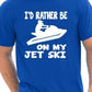 I'd Rather Be On My Jet Ski T-Shirt