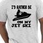 I'd Rather Be On My Jet Ski T-Shirt