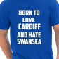 Born To Love Cardiff & Hate Swansea T-Shirt
