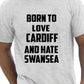 Born To Love Cardiff & Hate Swansea T-Shirt