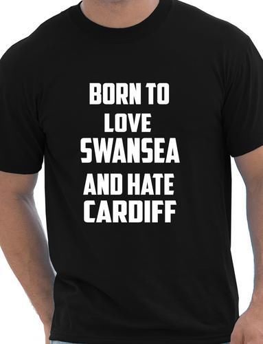 Born To Love Swansea & Hate Cardiff T-Shirt