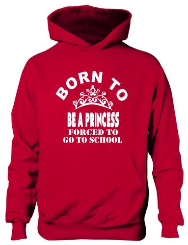 Born To Be A Princess Forced To Go To School Hoodie [Apparel]