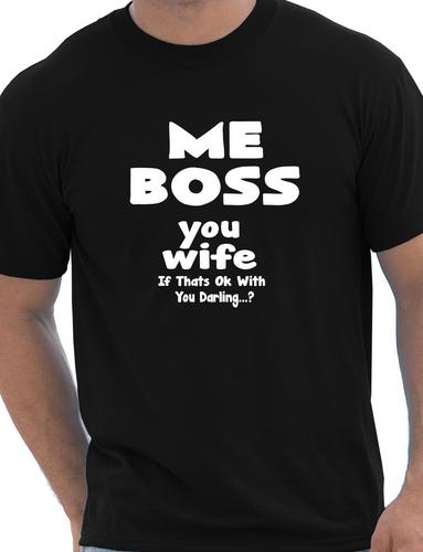 Me Boss You Wife Mens Funny T-Shirt
