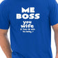Me Boss You Wife Mens Funny T-Shirt