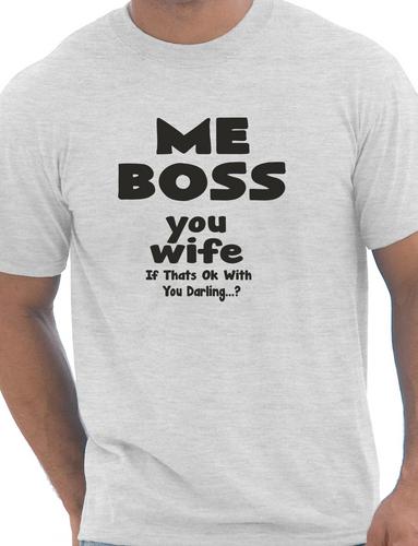 Me Boss You Wife Mens Funny T-Shirt