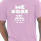 Me Boss You Wife Mens Funny T-Shirt