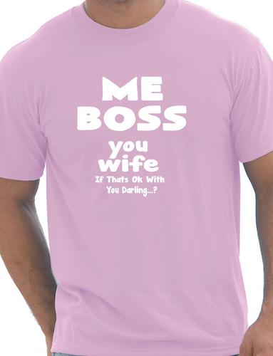 Me Boss You Wife Mens Funny T-Shirt