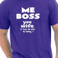 Me Boss You Wife Mens Funny T-Shirt