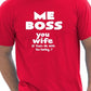 Me Boss You Wife Mens Funny T-Shirt