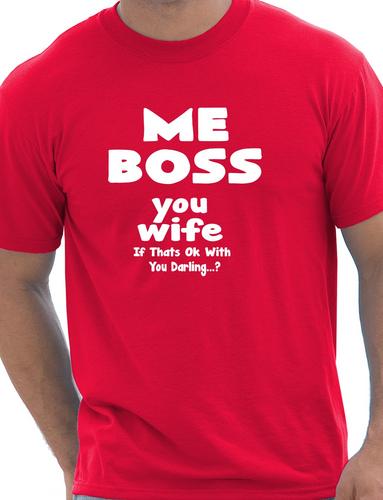 Me Boss You Wife Mens Funny T-Shirt