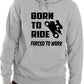 Born To Ride Forced to Work Motorbike Biker Funny Unisex Hoodie