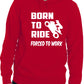 Born To Ride Forced to Work Motorbike Biker Funny Unisex Hoodie