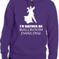I'd Rather Be Ballroom Dancing Music Funny Unisex Hoodie Size