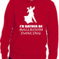 I'd Rather Be Ballroom Dancing Music Funny Unisex Hoodie Size
