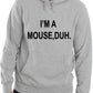 I'm A Mouse, Duh. T-shirt Comedy Unisex Hoodie Size