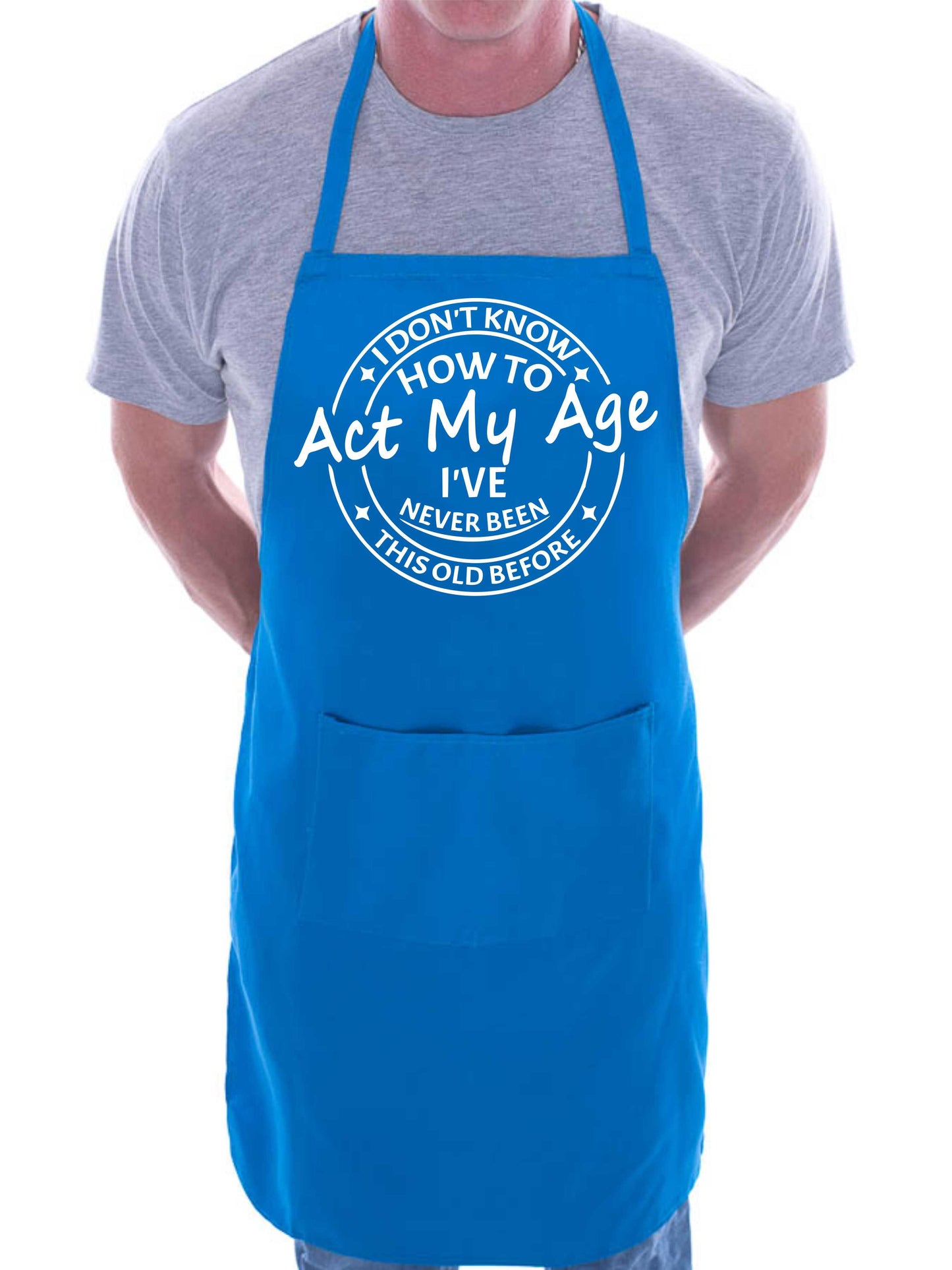 I Don't Know How To Act My Age Funny Slogan Unisex BBQ Cooking Apron