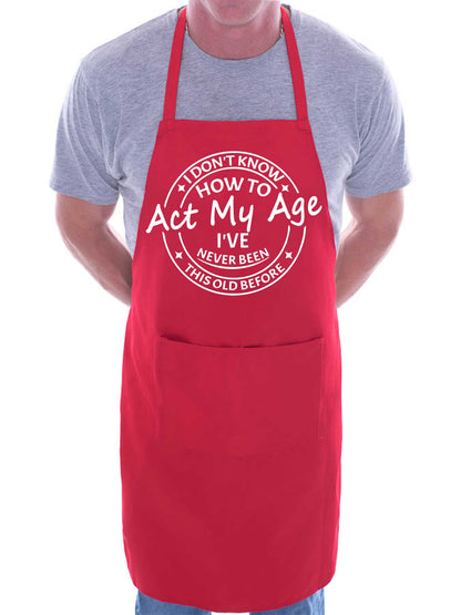 I Don't Know How To Act My Age Funny Slogan Unisex BBQ Cooking Apron
