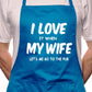 Love It When Wife Lets Me Go To Pub BBQ Cooking Apron