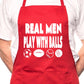 Real Men Play With Balls BBQ Cooking Apron