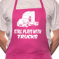 Still Play With Trucks BBQ Cooking Funny Novelty Apron