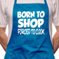 Born To Shop Forced To Cook BBQ Cooking Novelty Apron