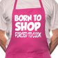 Born To Shop Forced To Cook BBQ Cooking Novelty Apron