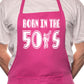 Born In The 50's Fifties Birthday BBQ Cooking Novelty Apron