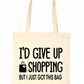 I'd Give Up Shopping But Only Just Got This Bag Reusable Shopping Tote Bag