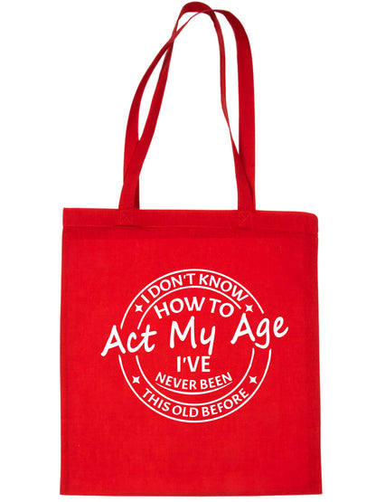 I Don't Know How To Act My Age Funny Bag For Life Shopping Tote Bag