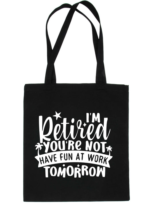 I'm Retired You're Note Retirement Gift Funny Bag For Life Shopping Tote Bag