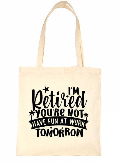 I'm Retired You're Note Retirement Gift Funny Bag For Life Shopping Tote Bag