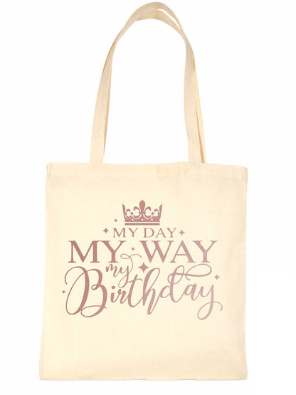 My Day My Way My Birthday In Rose Gold Print Birthday Gift Resuable Shopping Bag