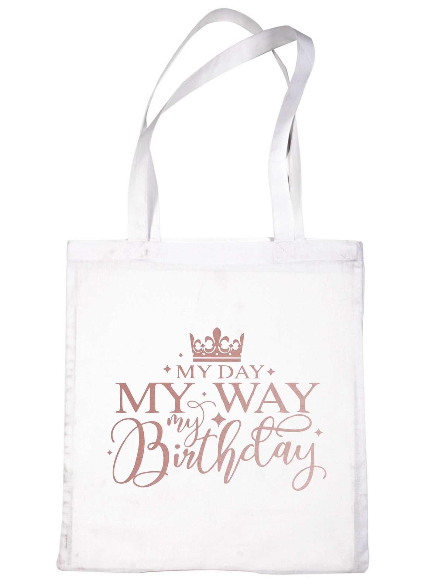 My Day My Way My Birthday In Rose Gold Print Birthday Gift Resuable Shopping Bag