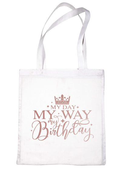 My Day My Way My Birthday In Rose Gold Print Birthday Gift Resuable Shopping Bag