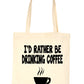 I'd Rather Be Drinking Coffee Shopping Tote Bag Ladies Gift