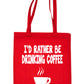 I'd Rather Be Drinking Coffee Shopping Tote Bag Ladies Gift