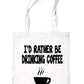 I'd Rather Be Drinking Coffee Shopping Tote Bag Ladies Gift