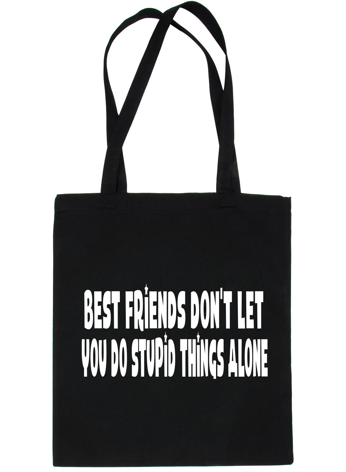 Best Friends Don't Let You Do Stupid Things Shopping Tote Bag Ladies Gift
