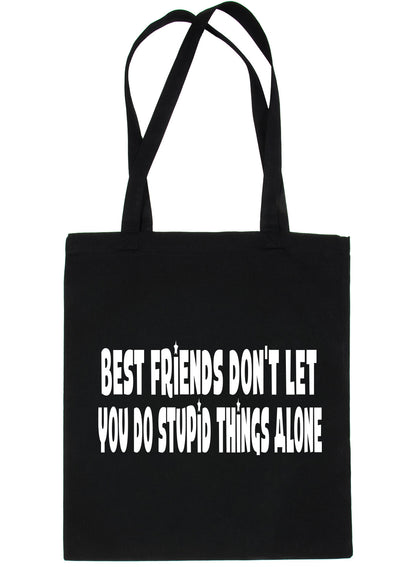 Best Friends Don't Let You Do Stupid Things Shopping Tote Bag Ladies Gift