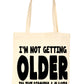 I'm Not Getting Older Birthday Shopping Tote Bag Ladies Gift