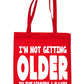 I'm Not Getting Older Birthday Shopping Tote Bag Ladies Gift