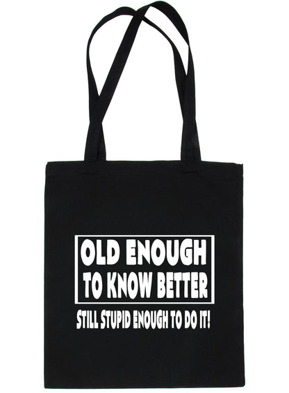 Old Enough To Know Better Birthday Shopping Tote Bag For Life Ladies Gift