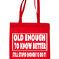 Old Enough To Know Better Birthday Shopping Tote Bag For Life Ladies Gift