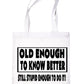Old Enough To Know Better Birthday Shopping Tote Bag For Life Ladies Gift