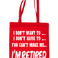 I Won't I'm Retired Retirement Funny Shopping Tote Bag For Life Ladies Gift