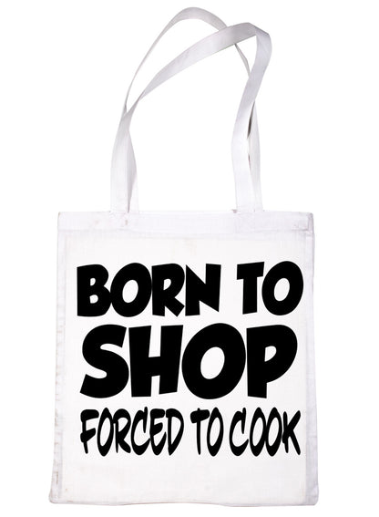 Born To Shop Forced To Cook Funny Shopping Tote Bag For Life