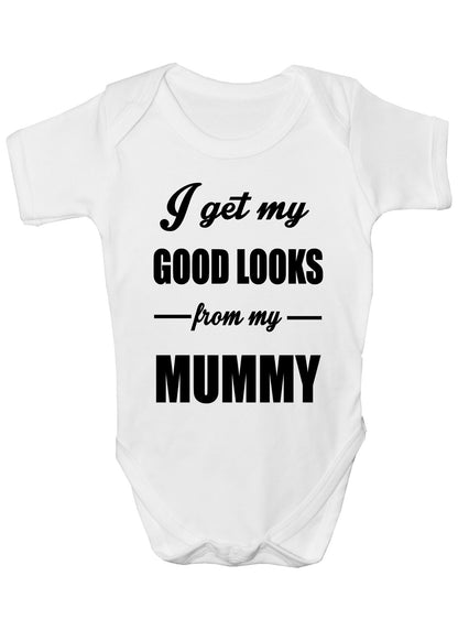 I Get Good Looks From My Mummy Mom Boys Girls Baby Babygrow