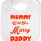 Mummy Will You Marry Daddy Funny Feeding Bib Present