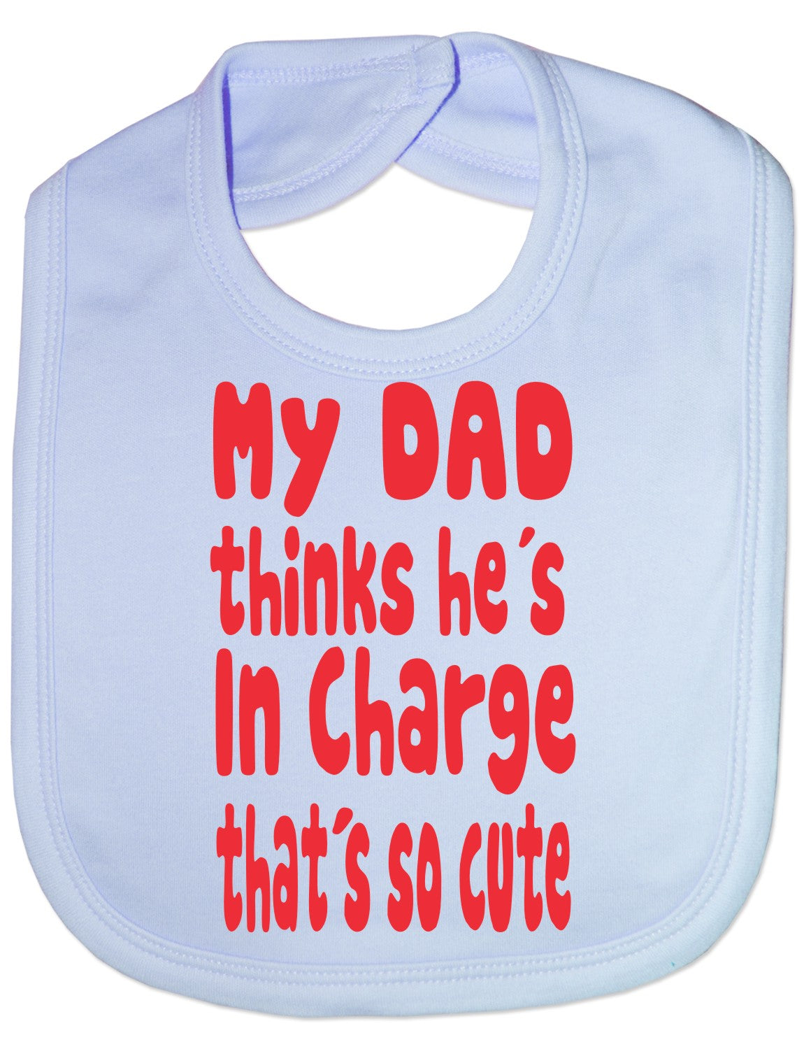 Print4u My Dad Thinks He's In Charge Feeding Bib